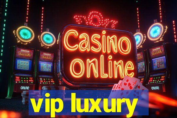 vip luxury